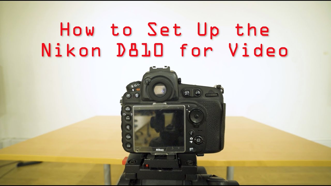How to Setup the Nikon D810 for Video