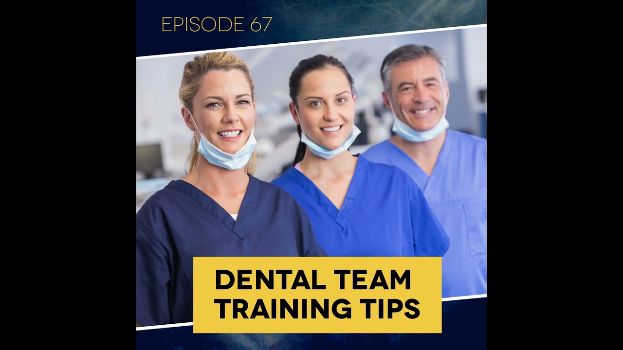 Ep. 67: Dental Team Training Tips