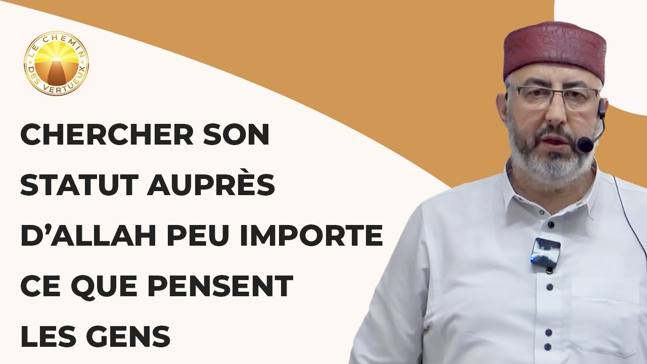 Chercher son statut auprès d’Allah peu importe ce que pensent les gens