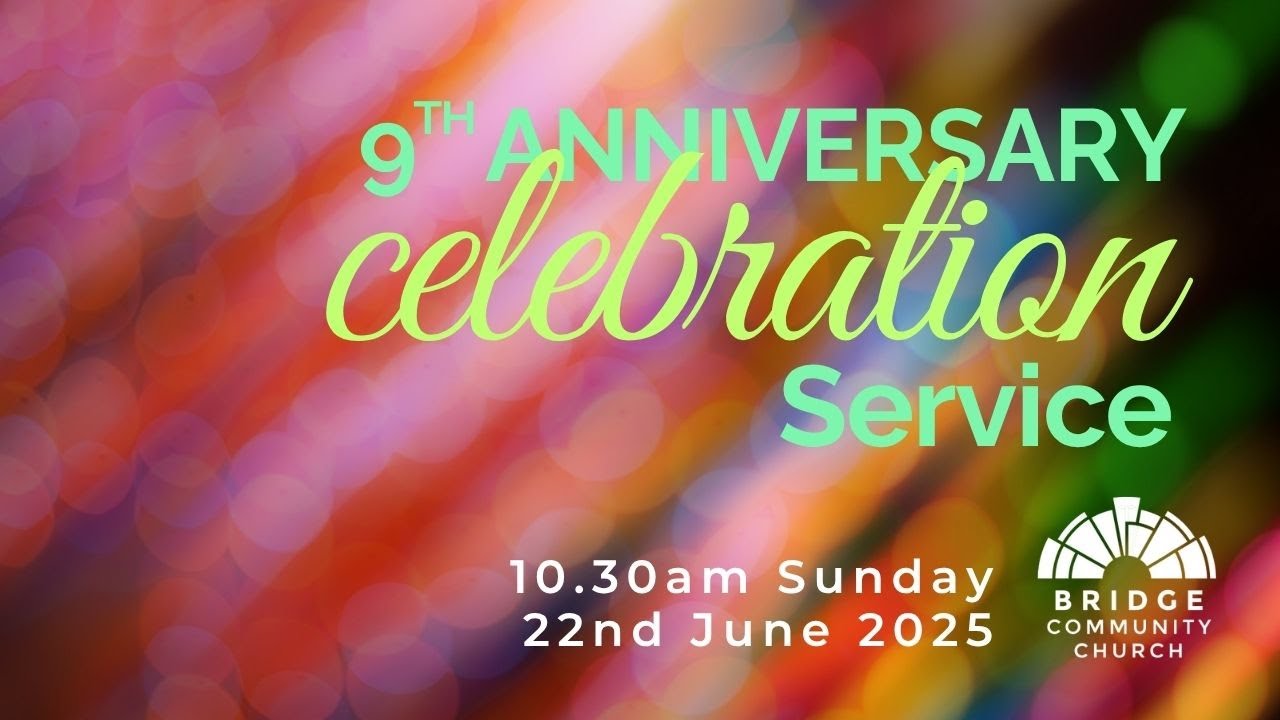 Bridge Community Church | 9th Anniversary Celebration Servic | 10.30AM