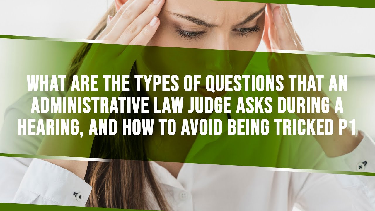 Questions An Administrative Law Judge May Ask During A Social Security Disability Hearing, Part 1
