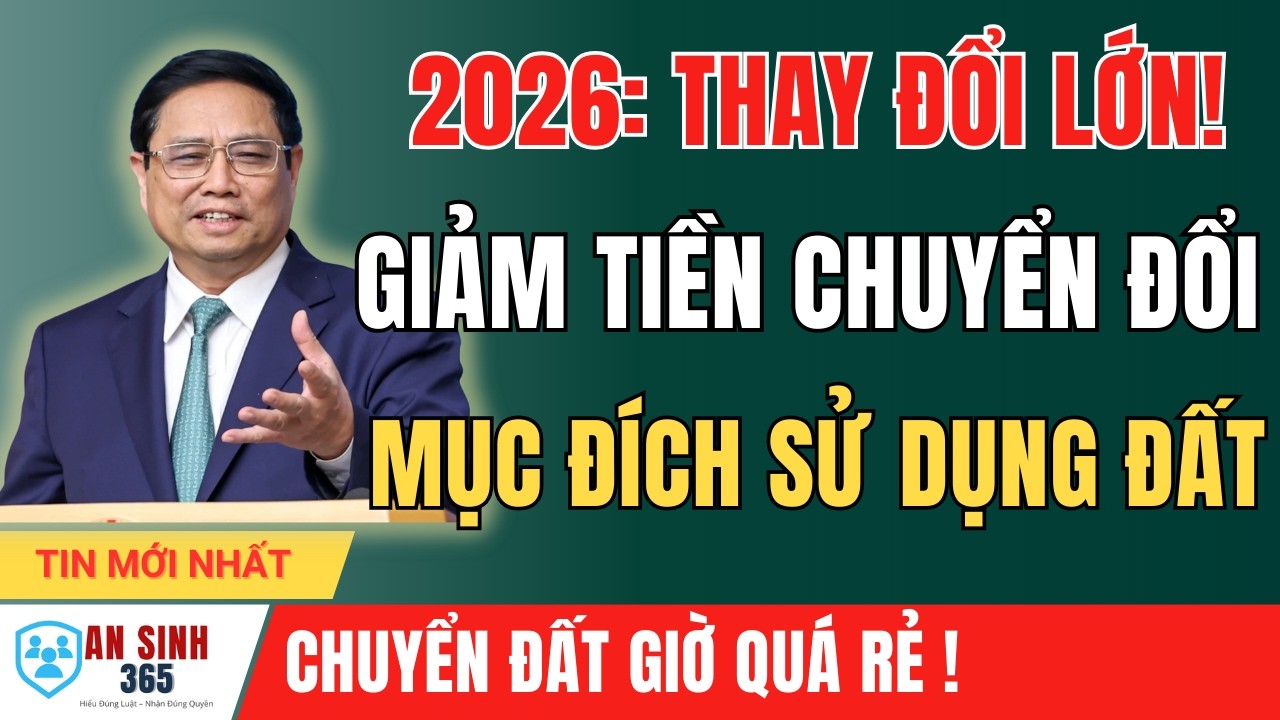 QUY ĐỊNH MỚI: Giảm Tiền Chuyển Đổi Đất Đối Với Hộ Gia Đình, Cá nhân Từ 2026