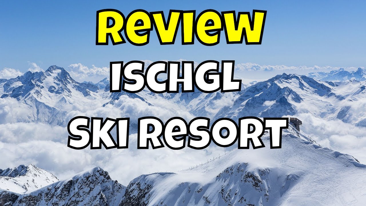 Review Ishgl Ski Resort