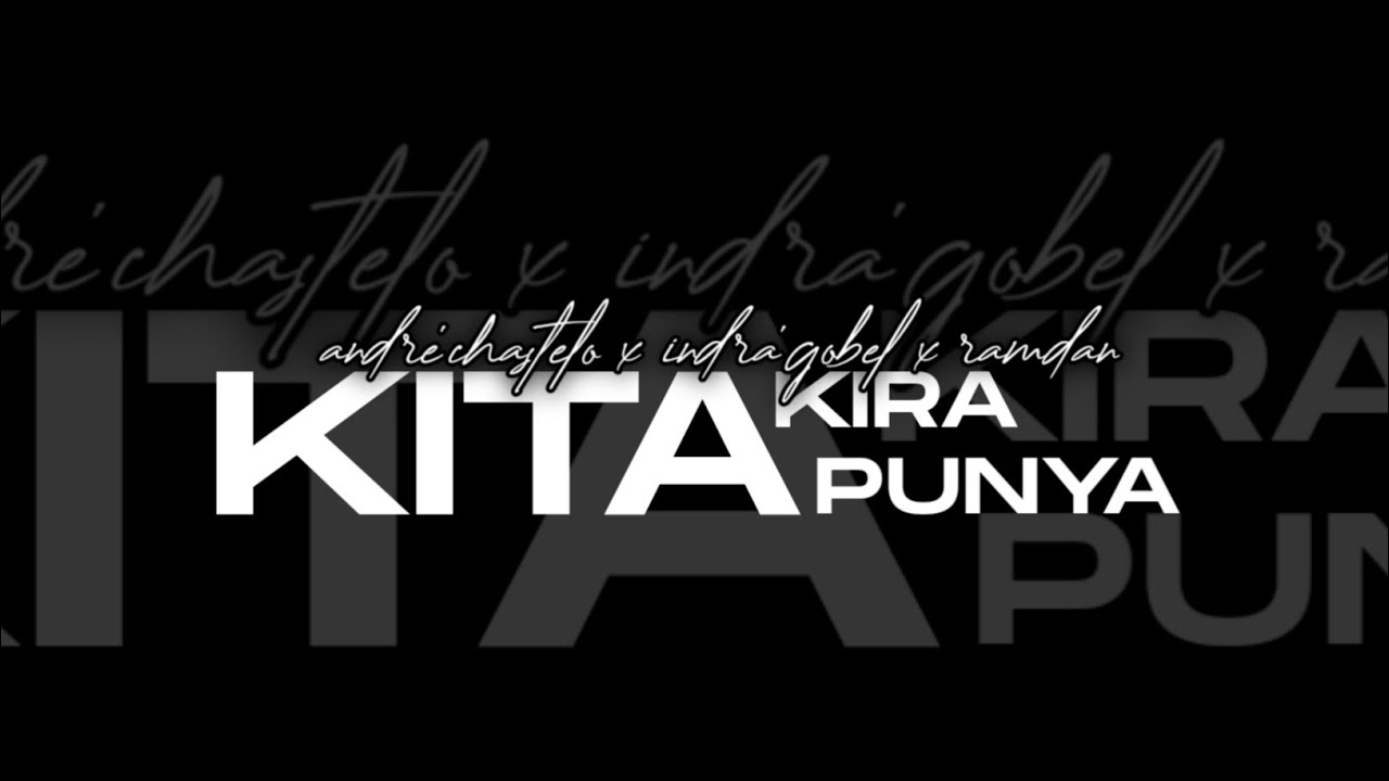 ANDRE'CHASTELO X INDRA'GOBEL X RAMDAN - KITA KIRA KITA PUNYA - 2K18