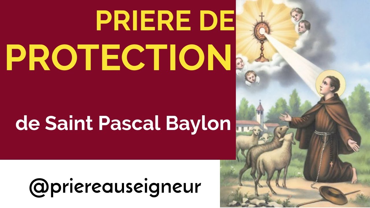 La Pri&egrave;re de protection de Saint Pascal Baylon