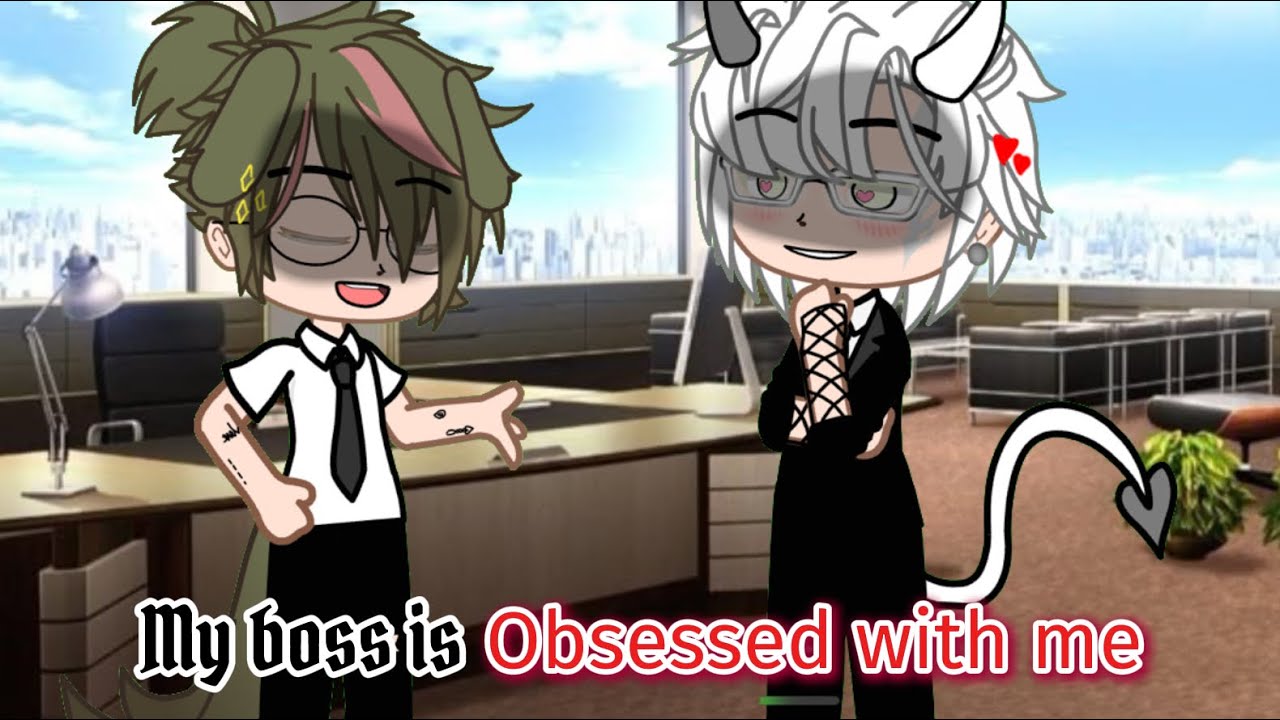 “My boss is obsessed with me💢❤️”//gcmm//last one//by sof is noobie 