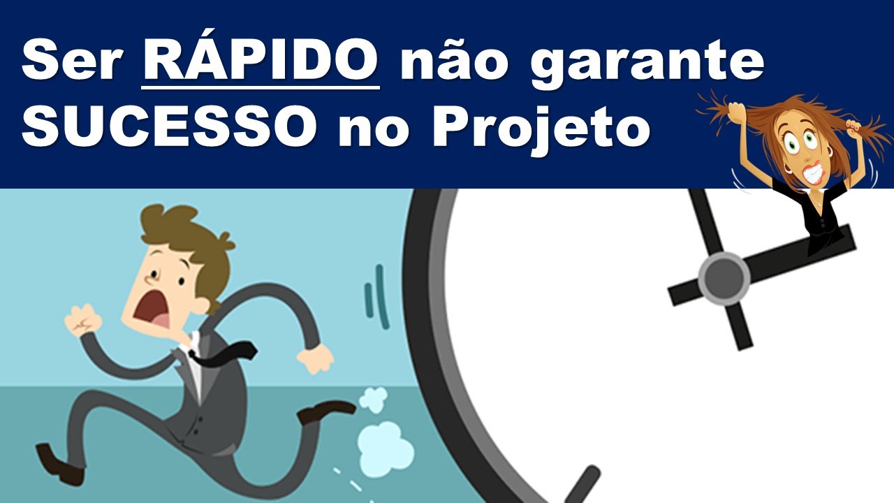Ser R&Aacute;PIDO n&atilde;o garante SUCESSO no PROJETO!