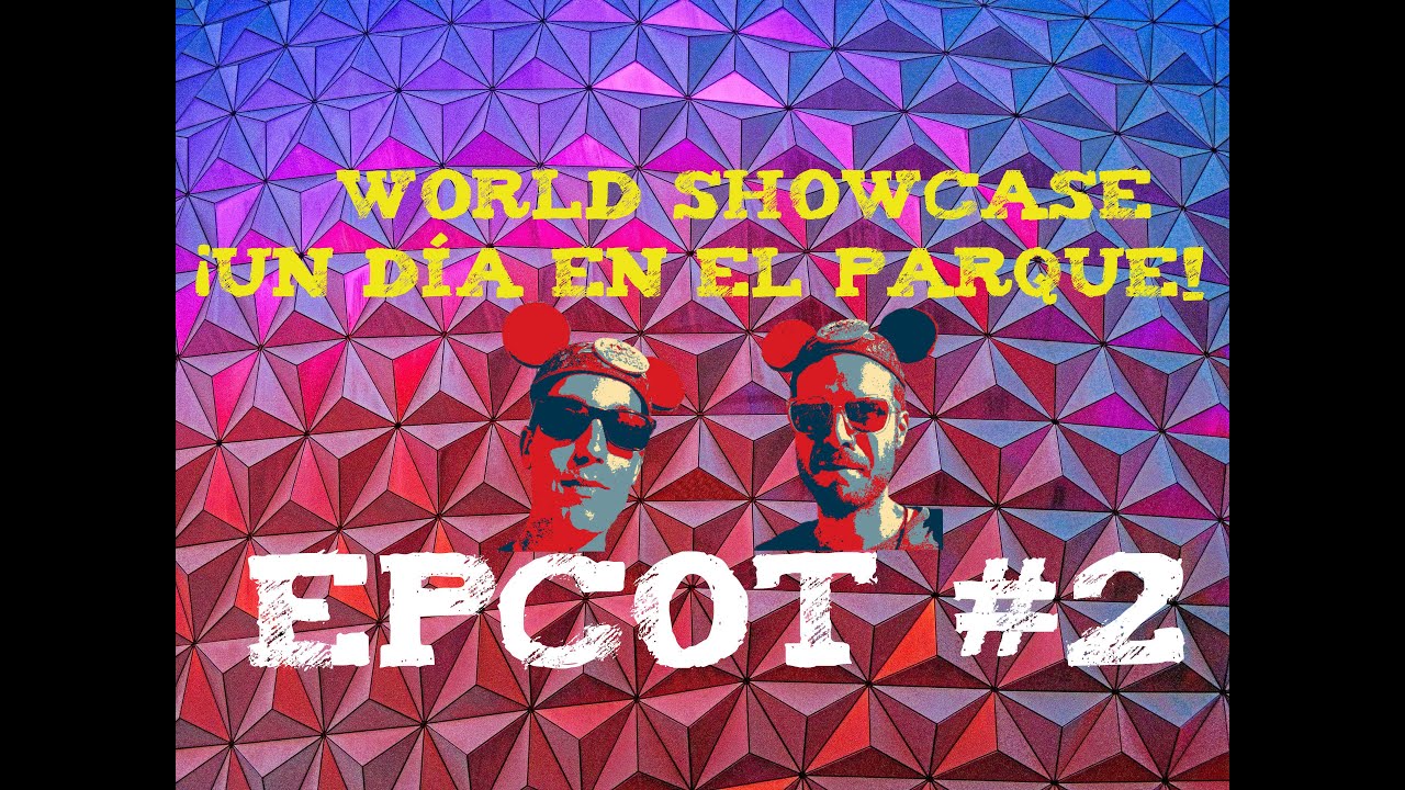 EPCOT #2 CONSEJOS TOUR DISNEY WORLD ORLANDO SHOWCASE  PARQUE  DE 