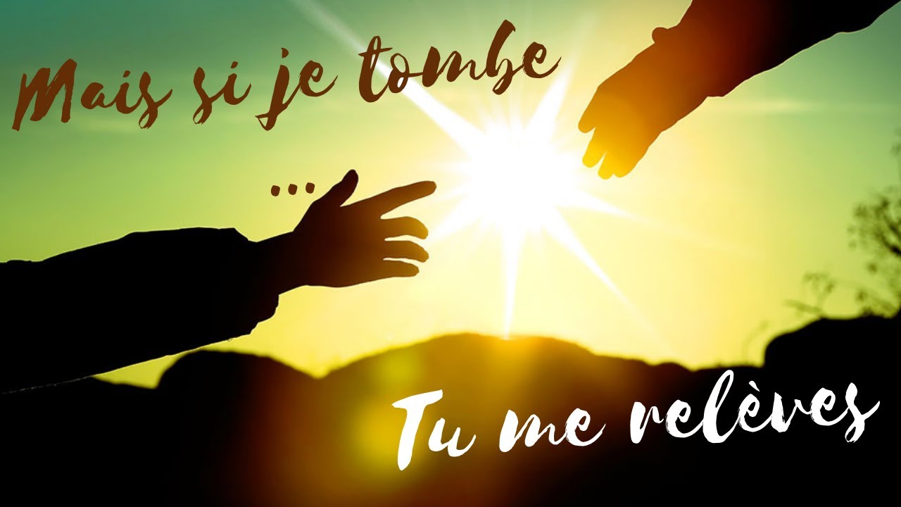Cantique - Mais si je tombe tu me relèves