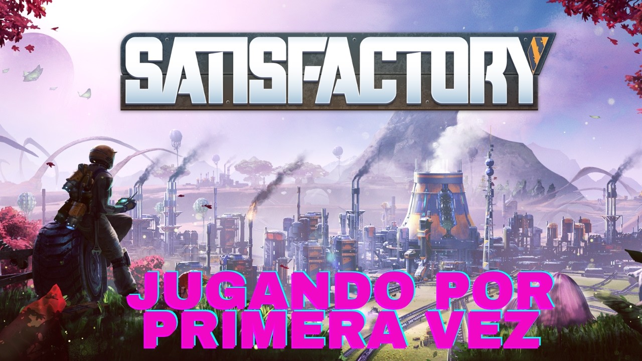PRIMERA VEZ EN SATISFACTORY