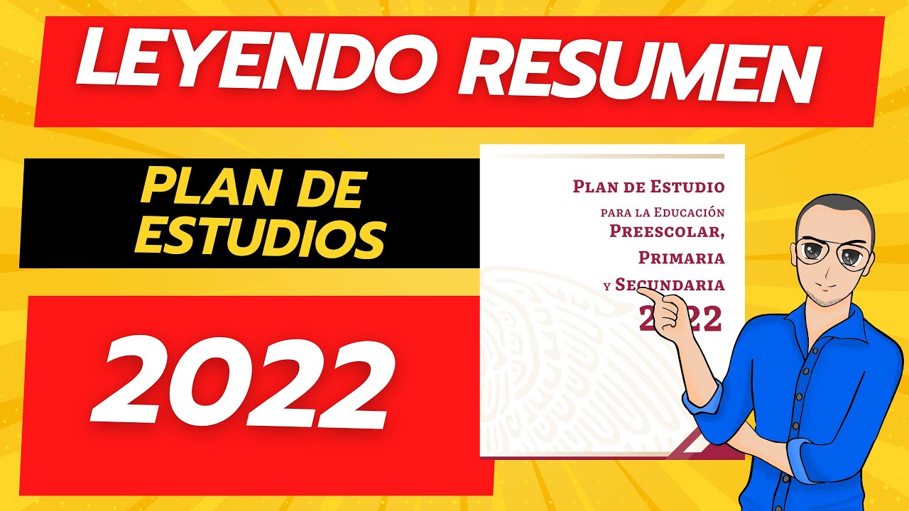Resumen: Plan de Estudio para la Educación Preescolar, Primaria y Secundaria 2022 (pp. 99-160). SEP.