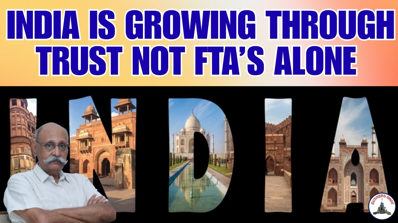 INDIA IS GROWING THROUGH ON RELIABILITY & TRUST AND NOT FTA'S ALONE / LT GEN PR SHANKAR