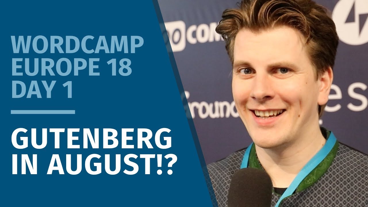 GUTENBERG IN AUGUST?! - WCEU 2018 | Day 1