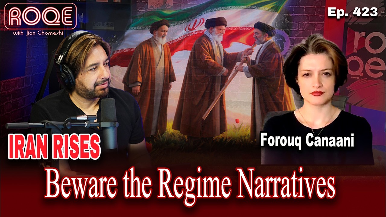 Roqe Ep. 423 - IRAN RISES - Beware Regime Narratives in Western Media - Forouq Canaani