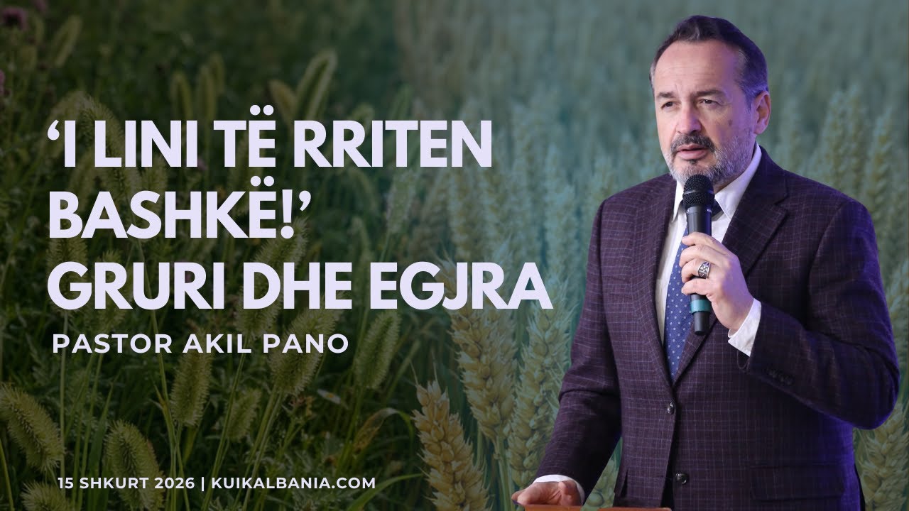 ‘I lini të rriten bashkë!’ Gruri dhe Egjra |  Shërbesa Kryesore ora 11:00