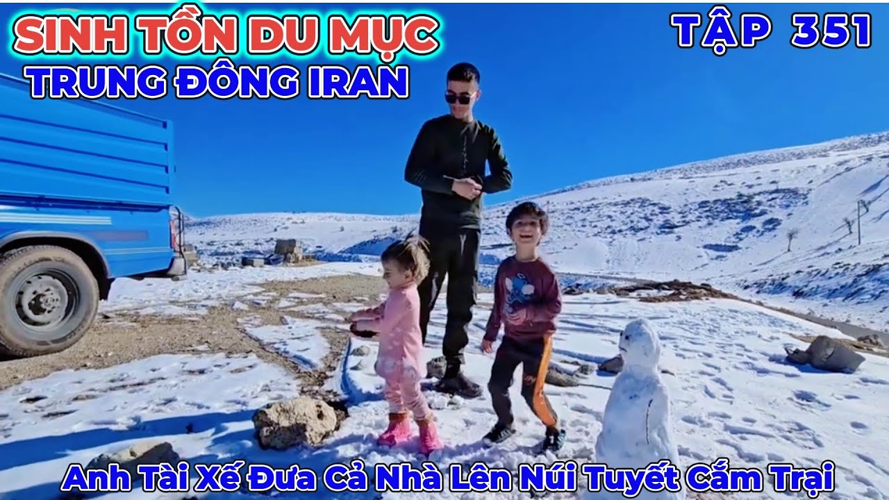 Phần 351: Anh Tài Xế Đưa Cả Nhà Sakina Lên Dãy Núi Zagros Hùng Vĩ Ngắm Tuyết Mùa Đông Tuyệt Đẹp