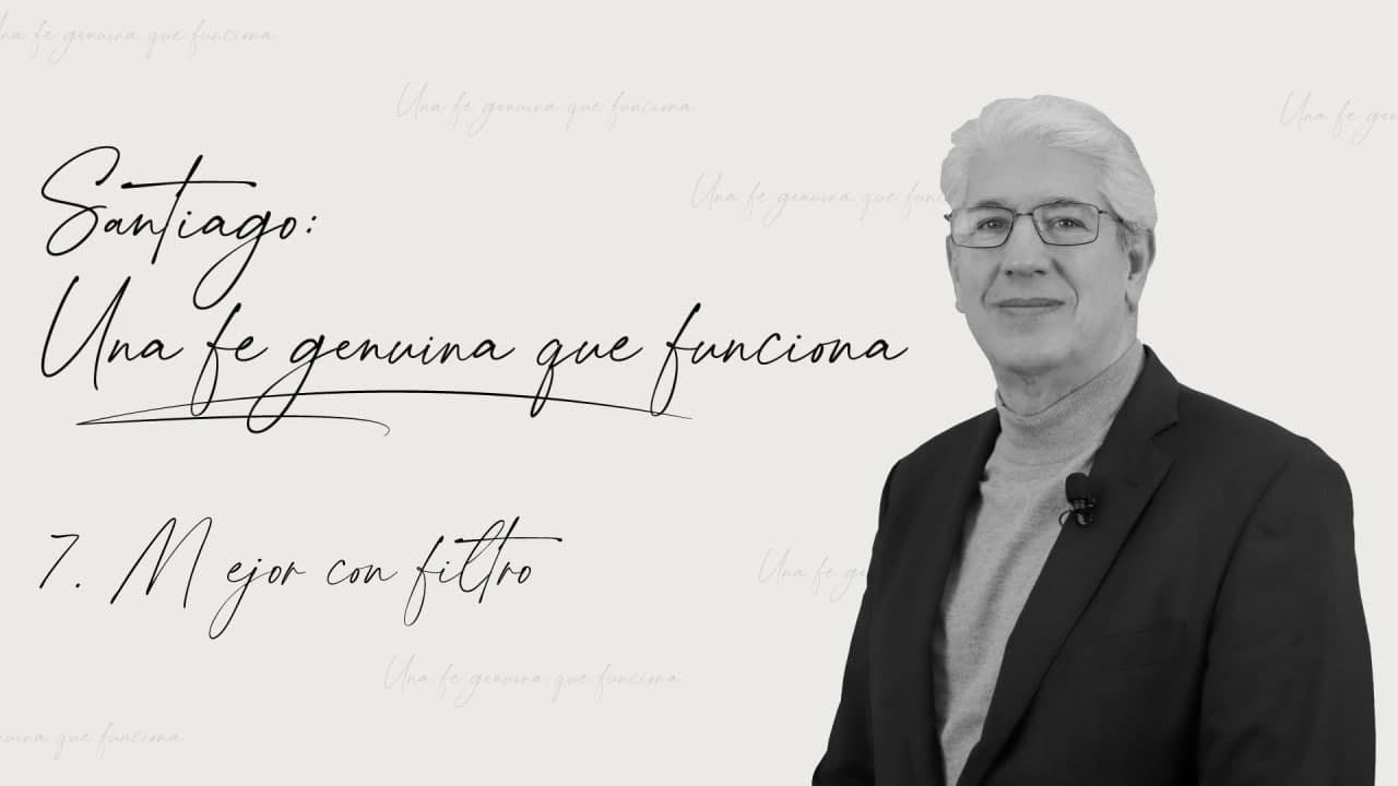 7. Mejor con filtro - Santiago: Una fe genuina que funciona | Juan Marcos Vázquez