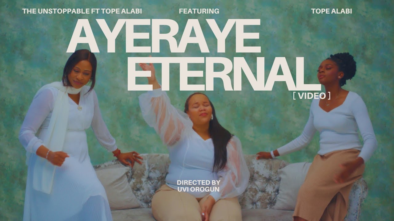 The Unstoppable || Tope Alabi - Ayeraye (Eternal)