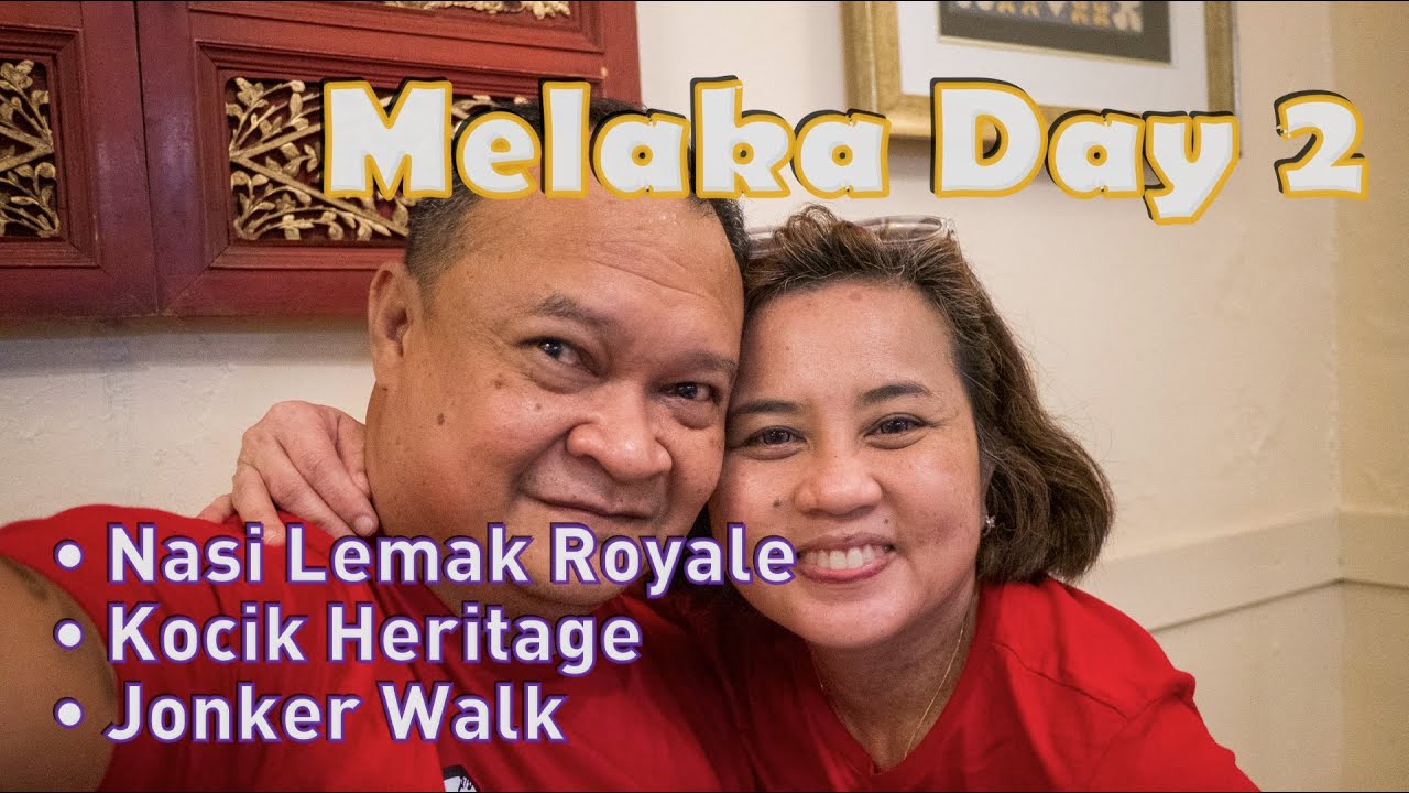 Melaka Day 2 (Nasi Lemak Royale • Kocik Heritage • Jonker Walk)