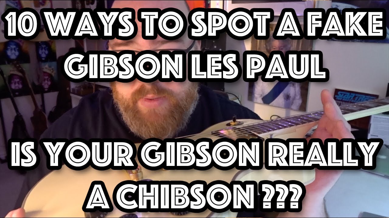 10 Ways To Spot A Fake Chibson Gibson Les Paul