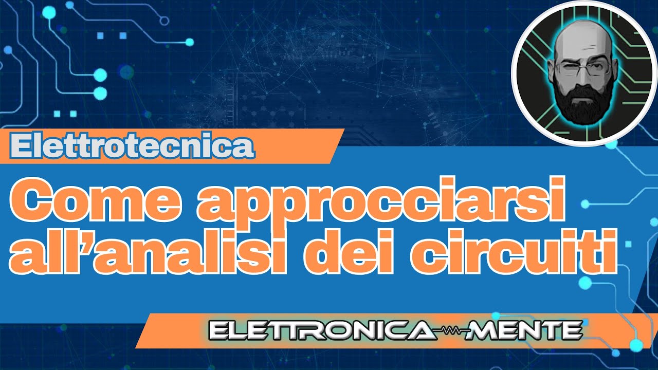 Come approcciarsi all’analisi dei circuiti (il metodo che nessuno spiega)