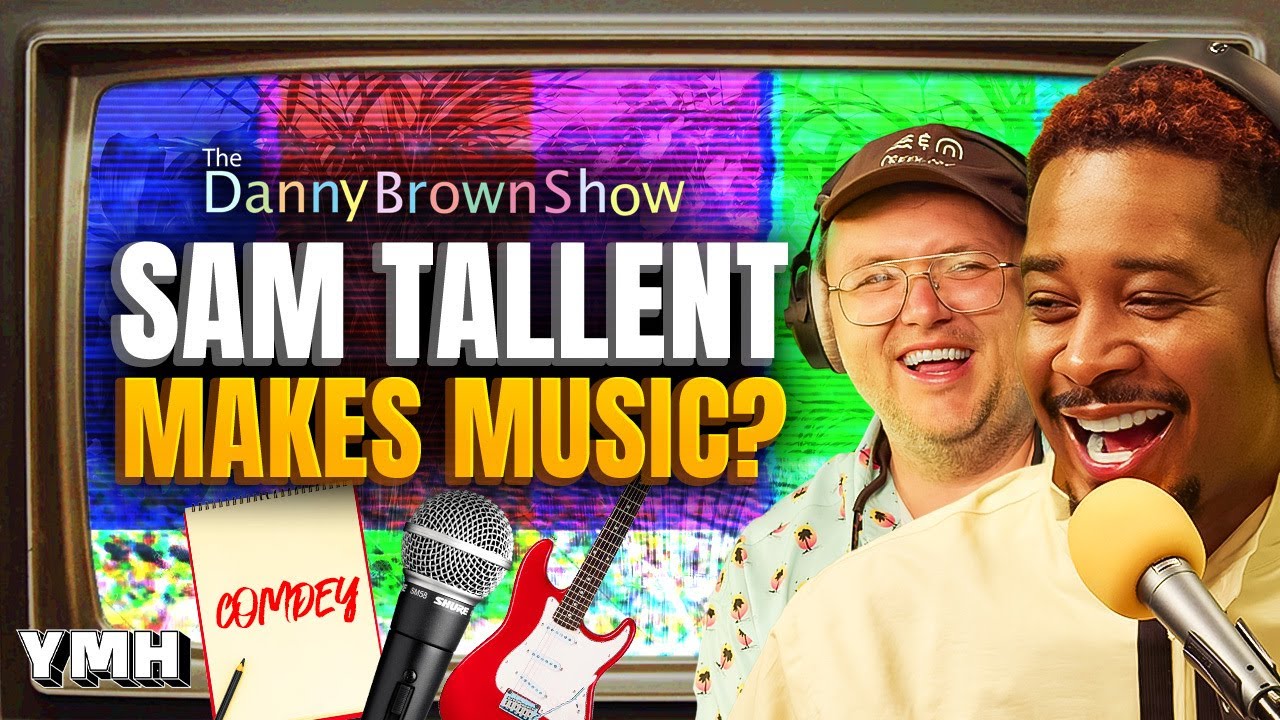 Sam Tallent Makes Music? | The Danny Brown Show Ep. 73