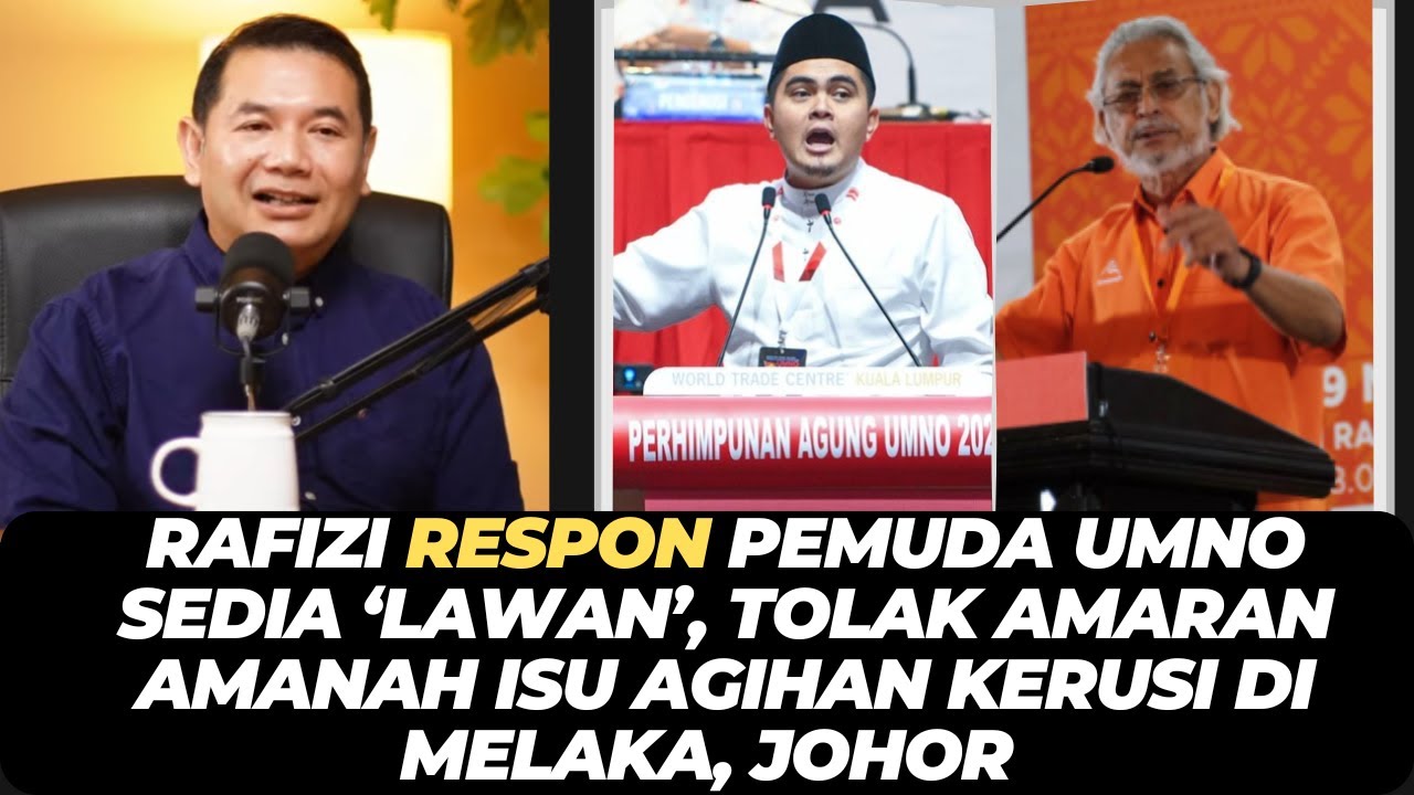 RAFIZI RESPON PEMUDA UMNO SEDIA ‘LAWAN’, TOLAK AMARAN AMANAH ISU AGIHAN KERUSI DI MELAKA, JOHOR
