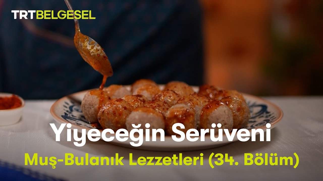 Yiyeceğin Serüveni | Muş-Bulanık Lezzetleri | TRT Belgesel
