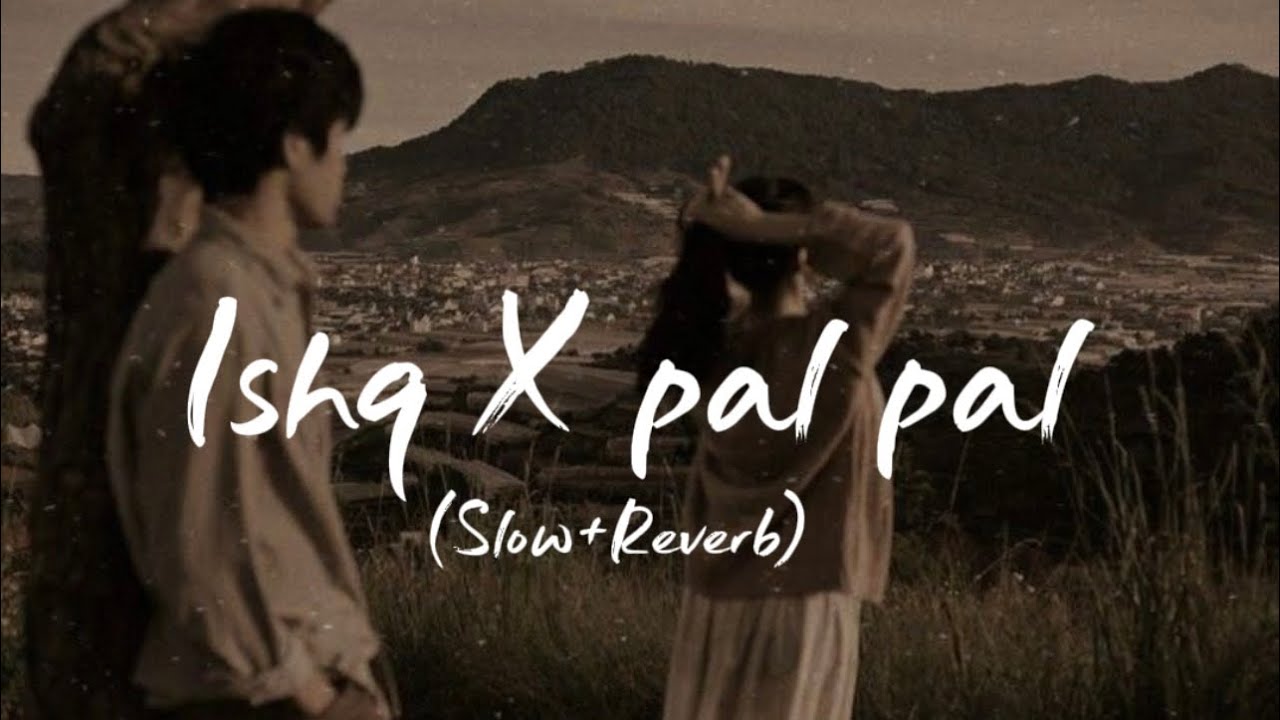 Ishq x Pal Pal-(Slow+Reverb) | Bollywood Song | Lofi Song | By Studio4u 