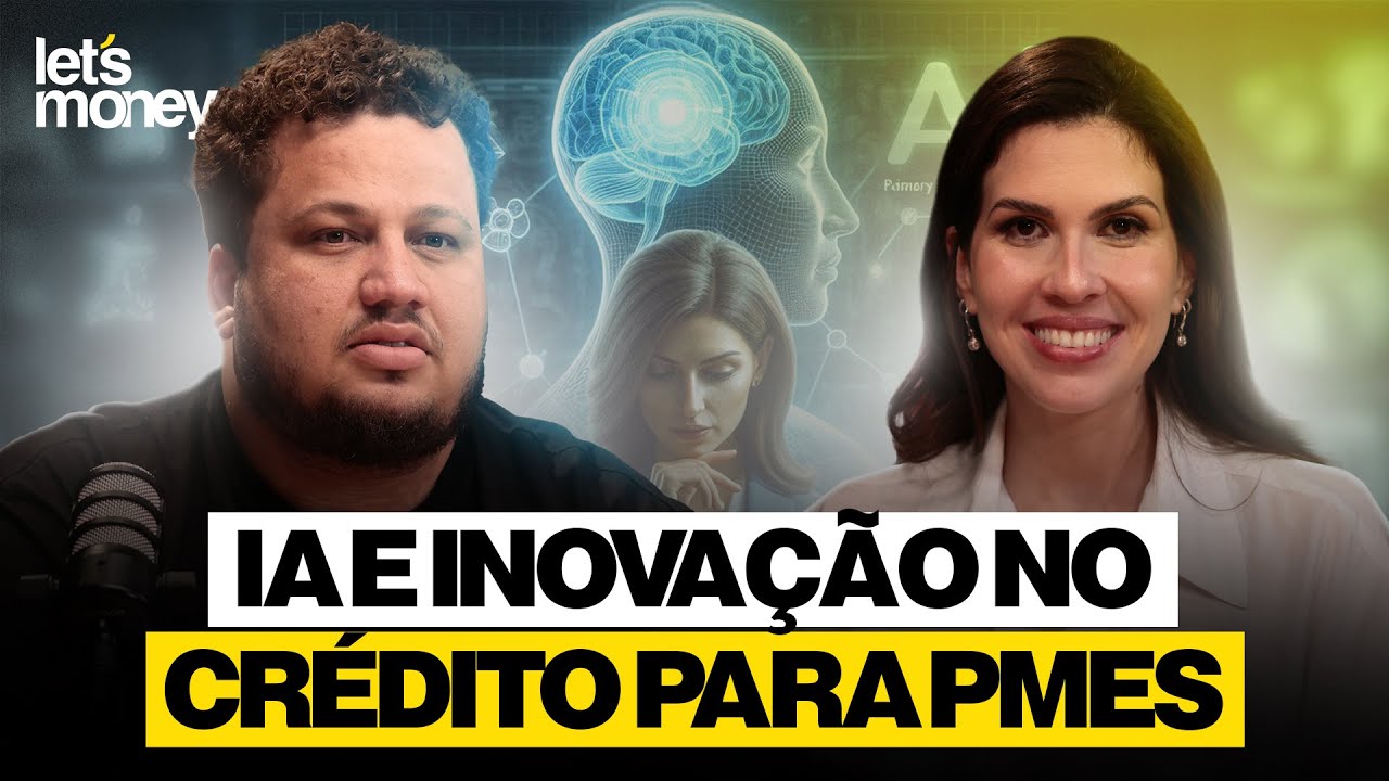 IA E INOVA&Ccedil;&Atilde;O NO CR&Eacute;DITO PARA PMES - LET&rsquo;S MONEY - #040
