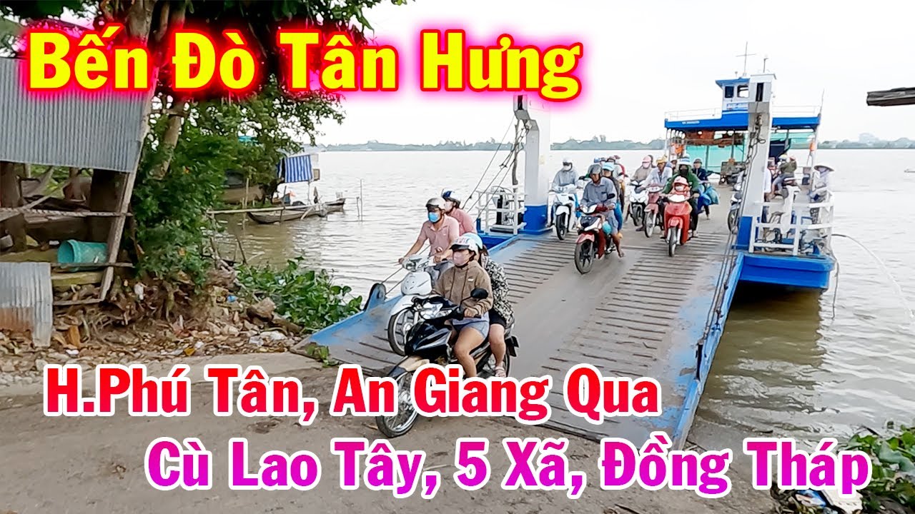 Bến Đò Tân Hưng - H.Phú Tân, An Giang Qua Cù Lao Tây, 5 Xã, Đồng Tháp