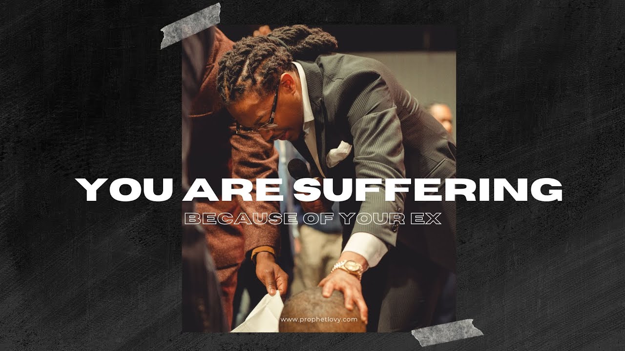 You Are SUFFERING Because of Your EX 😱! // Prophet Lovy L. Elias