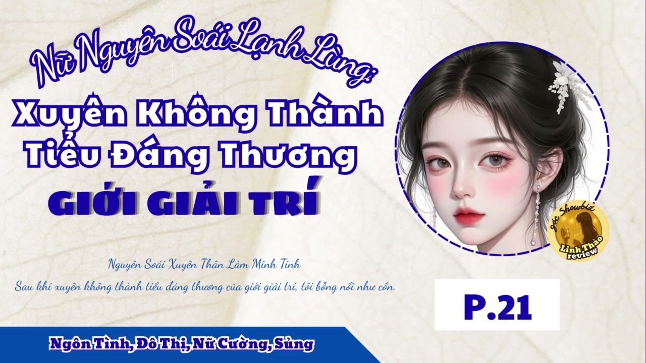 [EP.21 - END] - Nữ Nguyên Soái Lạnh Lùng: Xuyên Không Thành Tiểu Đáng Thương Giới Giải Trí