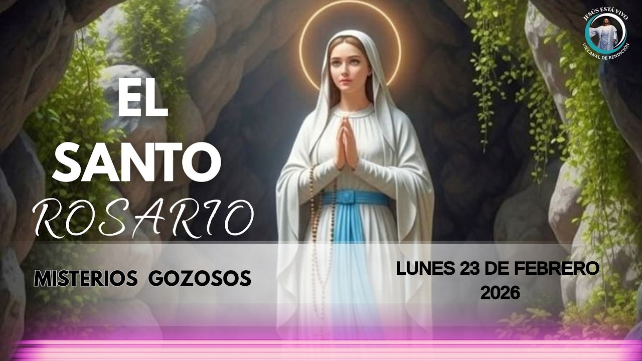 EL SANTO ROSARIO misterios gozosos lunes 23 de febrero 2026
