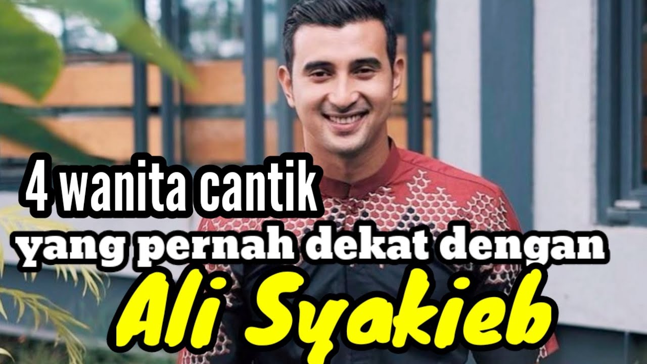 4 WANITA CANTIK YANG PERNAH DEKAT DENGAN ALI SYAKIEB dan MANTAN KEKASIH ALI SYAKIEB