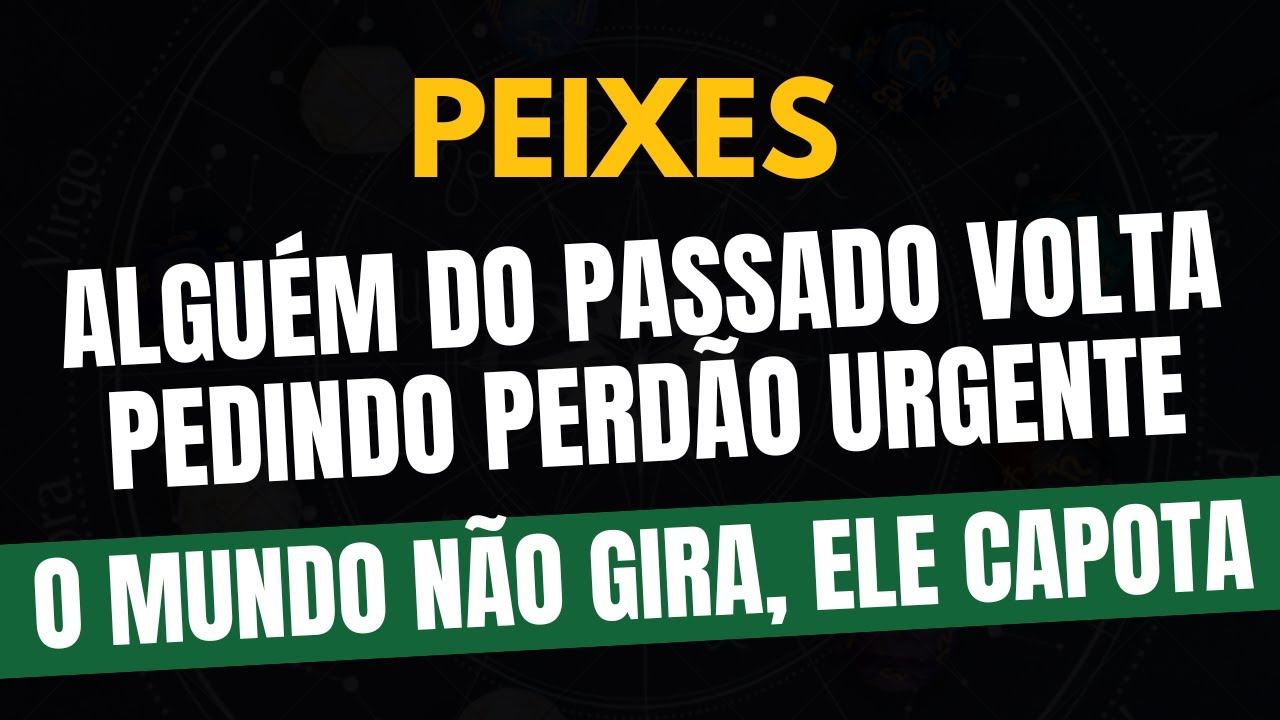 ♓️PEIXES: O MUNDO NÃO GIRA, ELE CAPOTA: ALGUÉM DO PASSADO VOLTA PEDINDO PERDÃO URGENTE