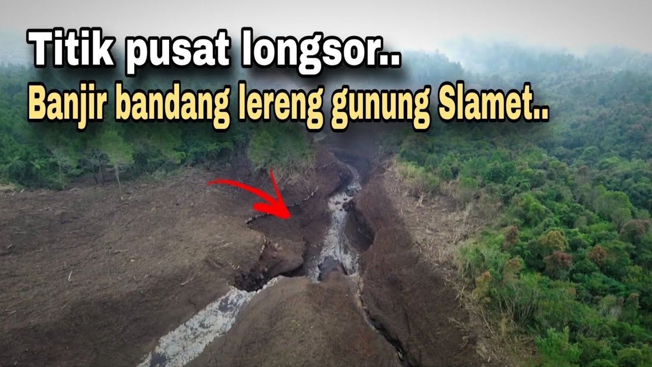 NGERINYA JALUR BANJIR BANDANG SAMPAI TITIK LONGSOR LERENG GUNUNG SLAMET PURBALINGGA.