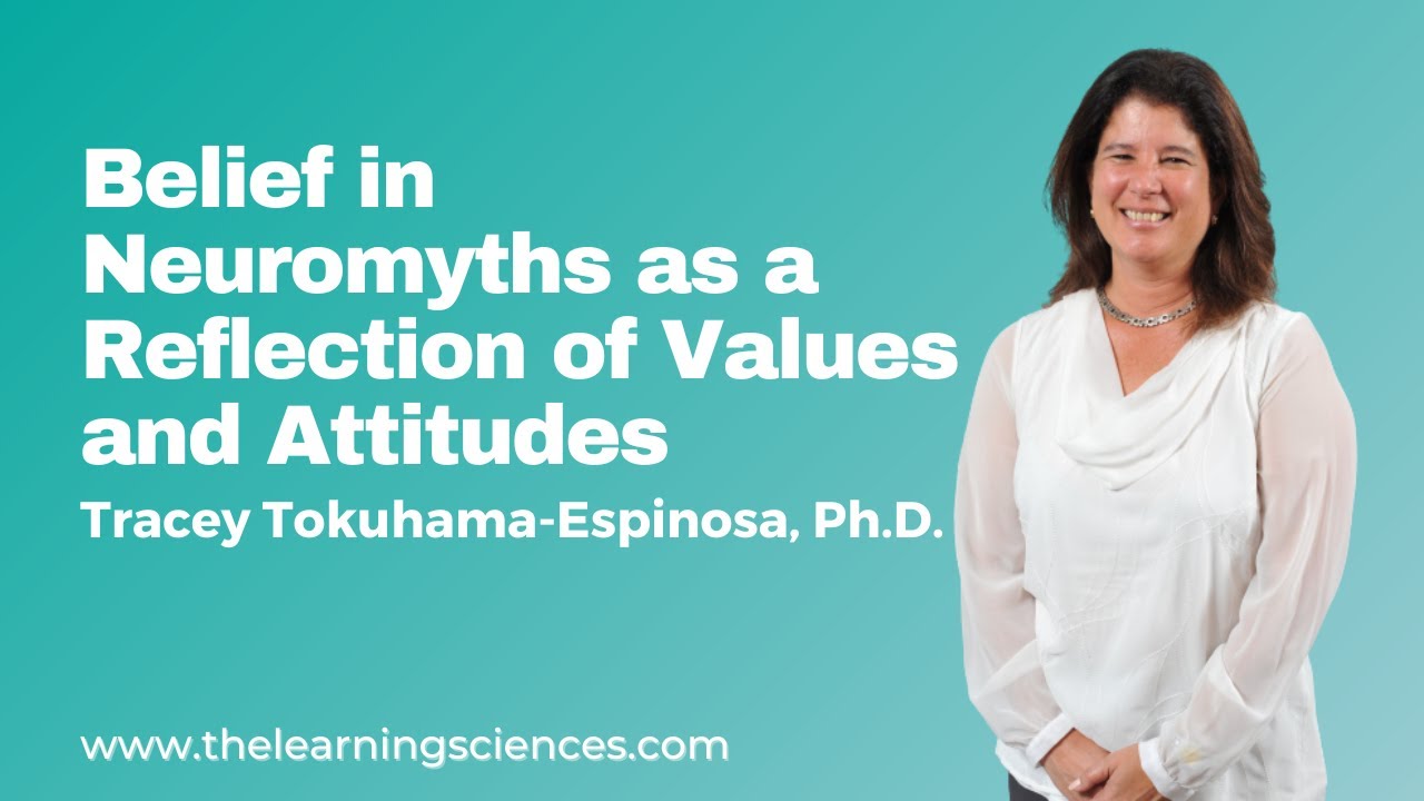Belief in Neuromyths as a Reflection of Values and Attitudes - Tracey Tokuhama-Espinosa, Ph.D.