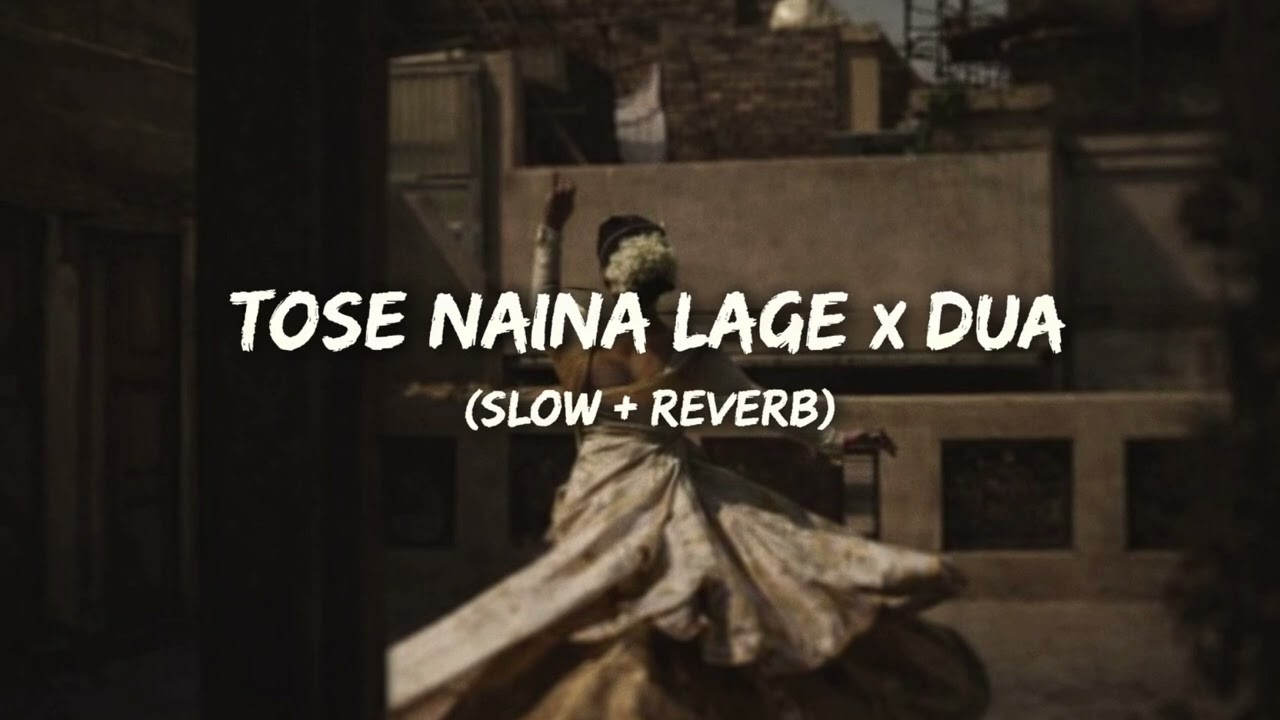 Tose Naina Lage x Dua (Slow + Reverb) 🥀 This Mashup Feels Illegal