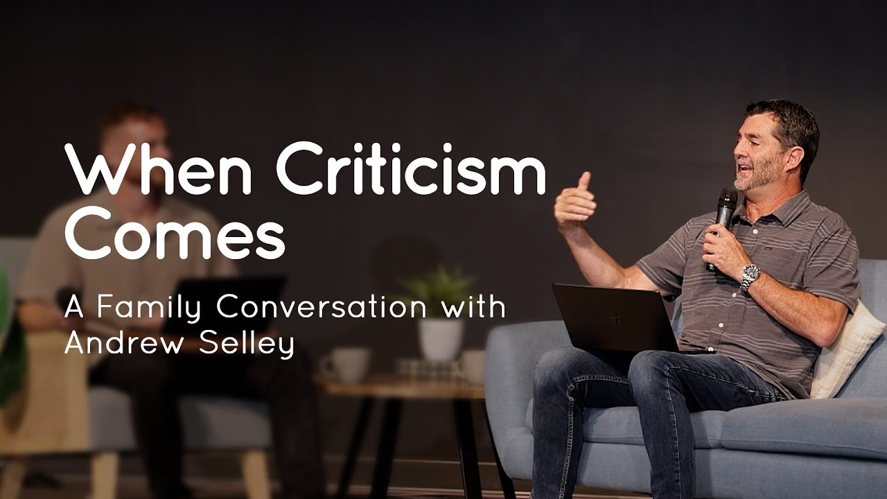 When Criticism Comes: A Family Conversation with Andrew Selley