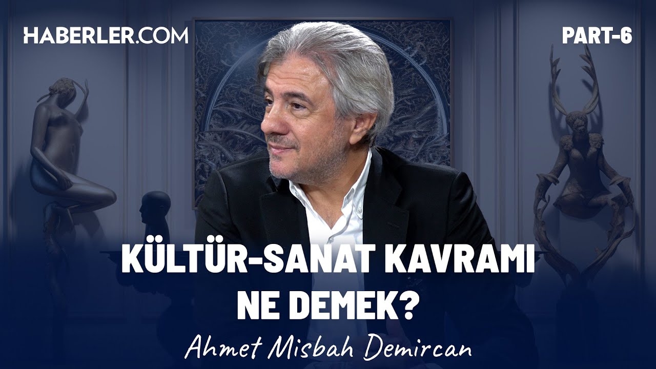 Kültür Sanat Kavramı Ne Demek? | Ahmet Misbah Demircan