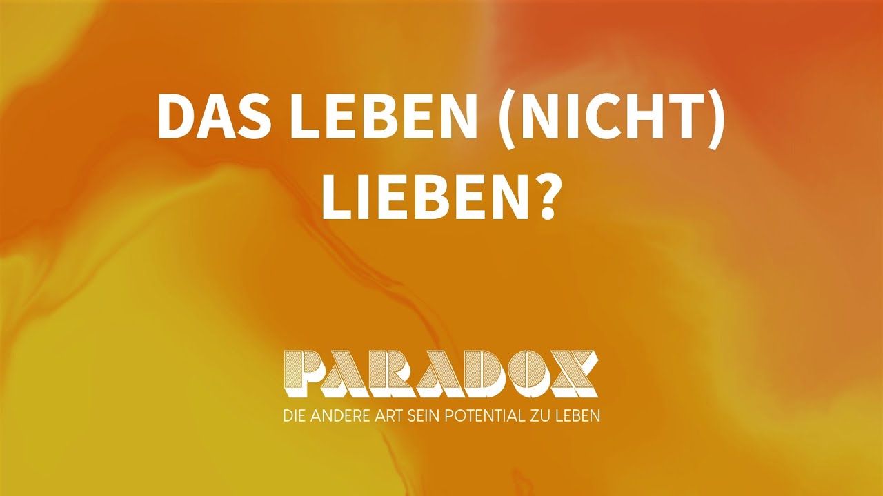 Paradox &ndash; die andere Art sein Potential zu leben: Das Leben (nicht) lieben? (Desmond Frey)