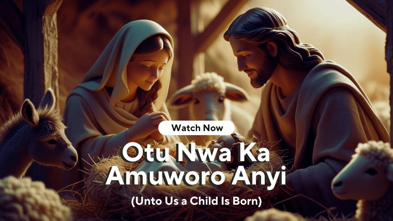 Otu Nwa Ka Amuworo Anyi (Unto us a Child is born)