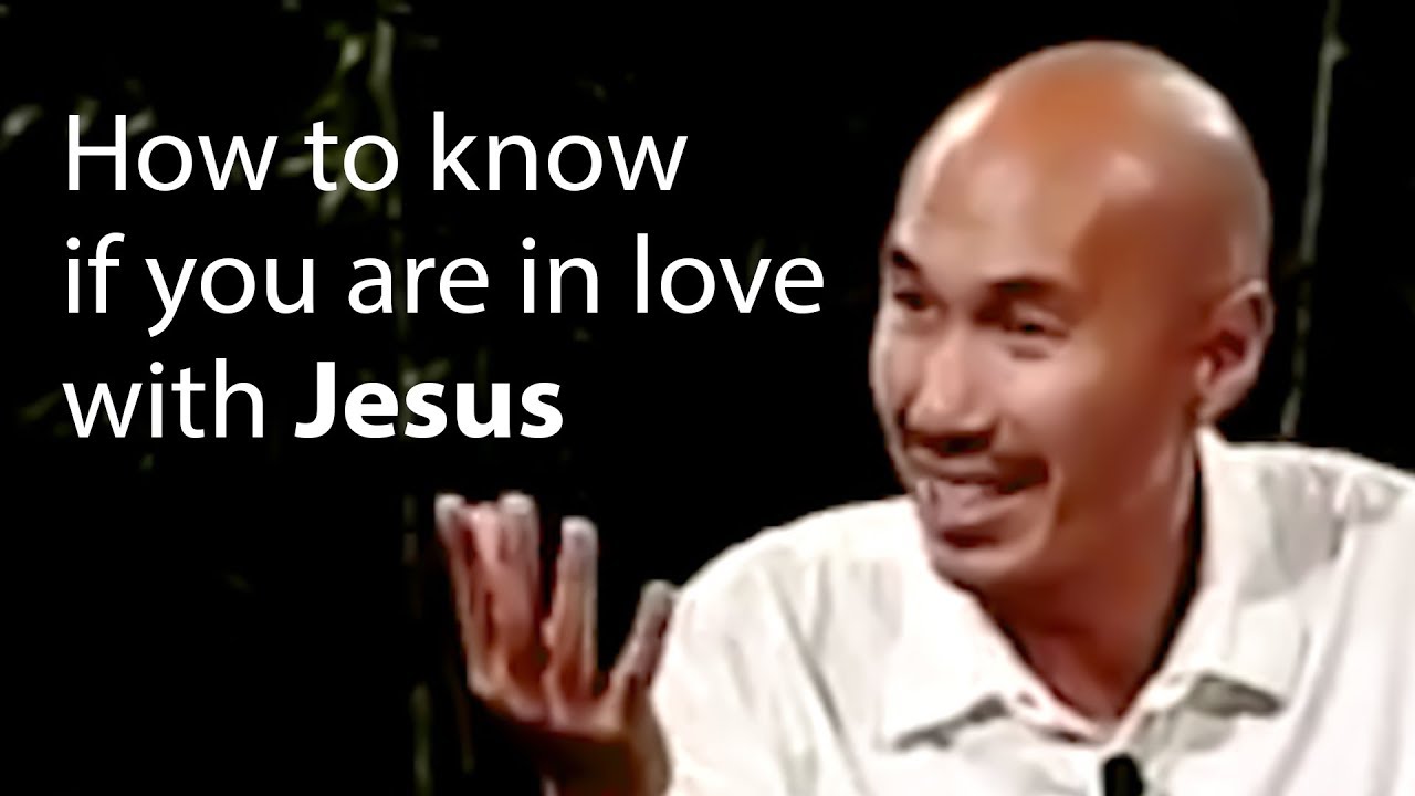 How to know if you are in love with Jesus - Francis Chan
