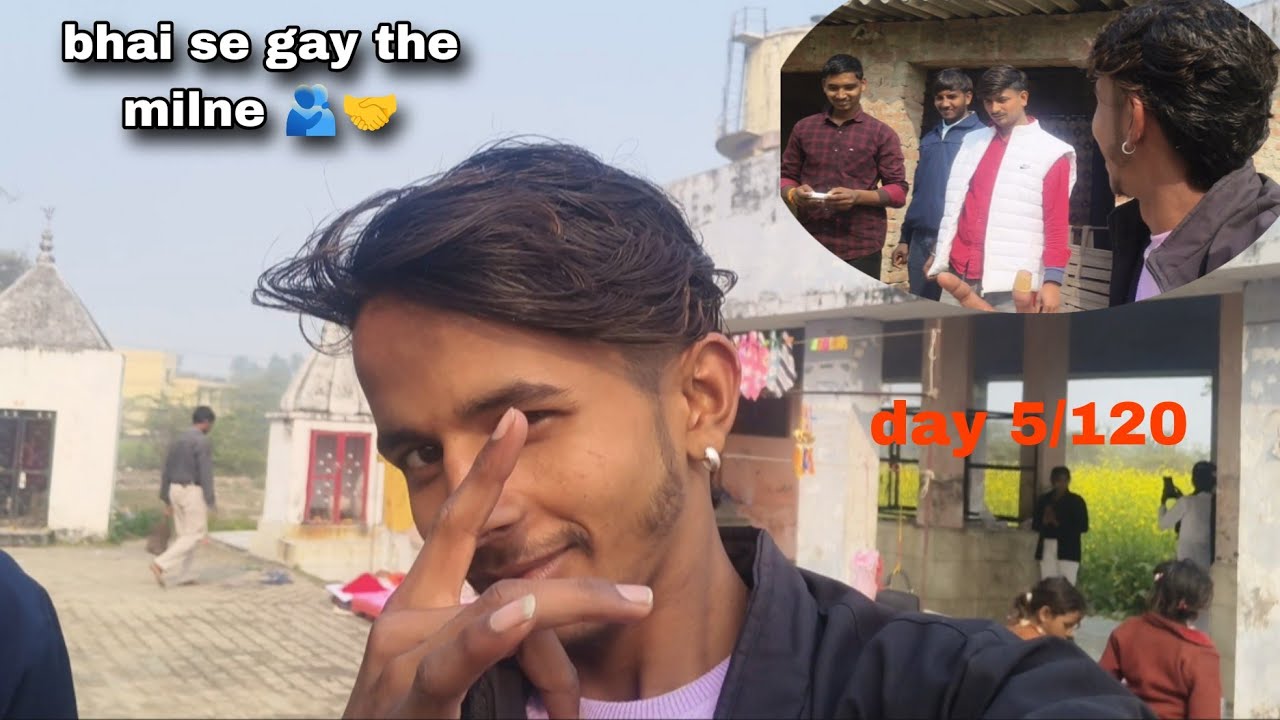 Day 5/120 🙏 bhai se gay the milne 🫂❣️🤝