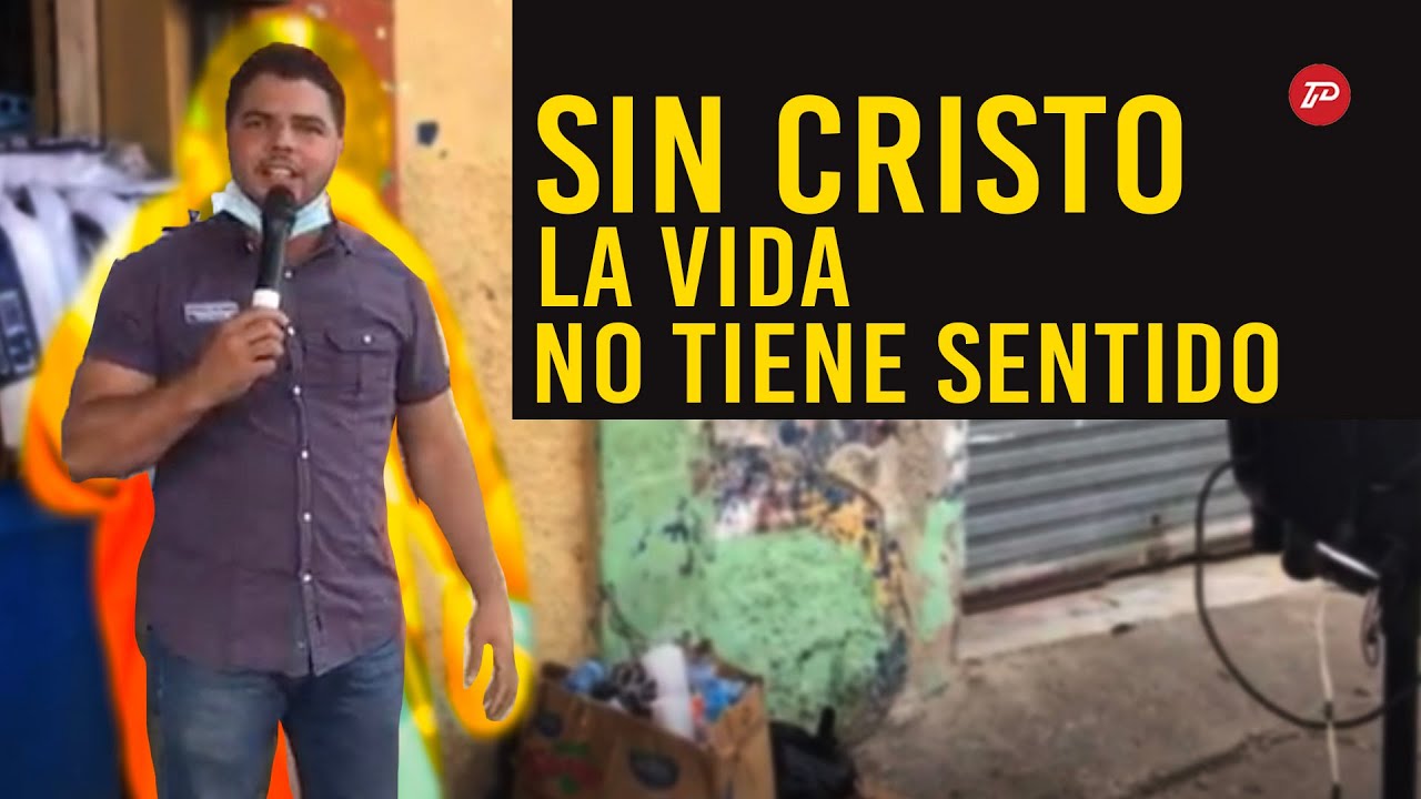 SIN CRISTO LA VIDA NO TIENE SENTIDO | El predicador de la calle