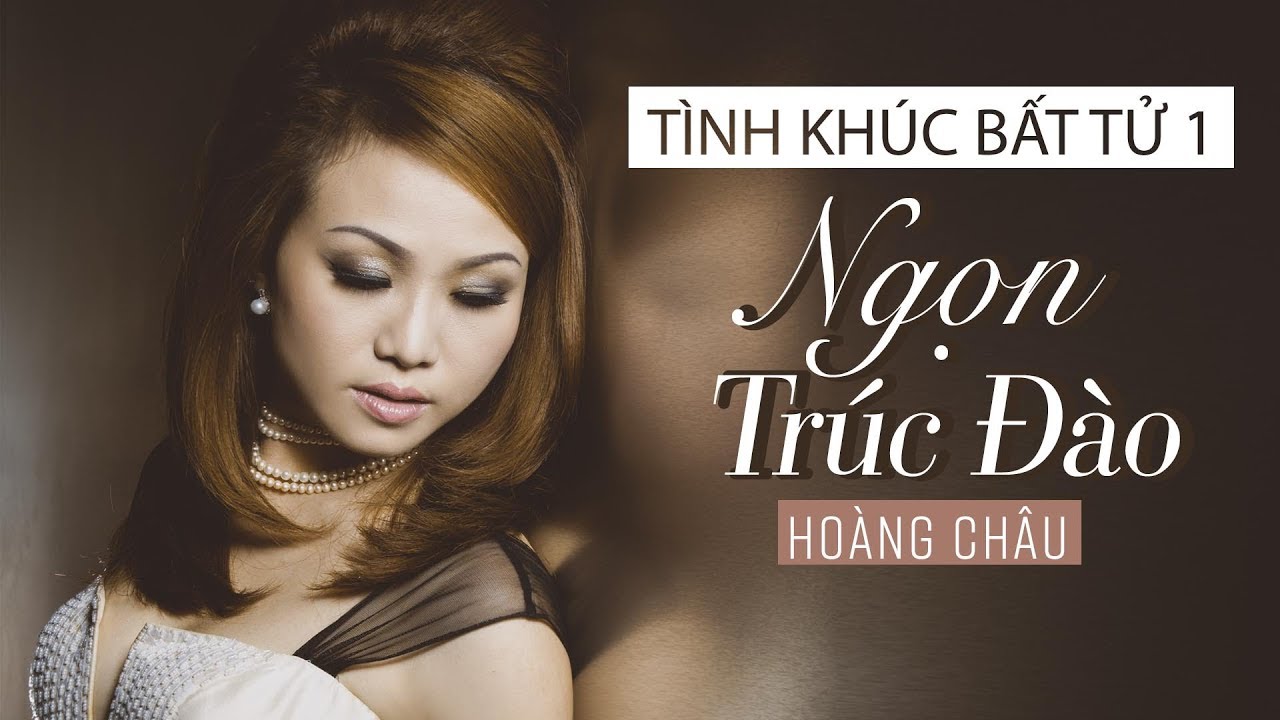 NGỌN TRÚC ĐÀO - HOÀNG CHÂU | TÌNH KHÚC BẤT TỬ 1