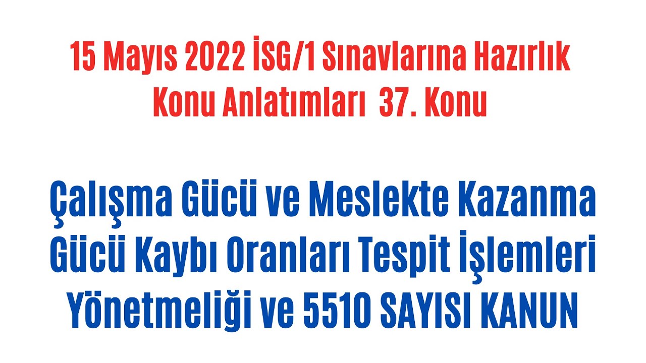37-İSG-1 /Çalışma Gücü ve Meslekte Kazanma Gücü Kaybı Oranları Tespit İşlemleri ve 5510 SAYISI KANUN