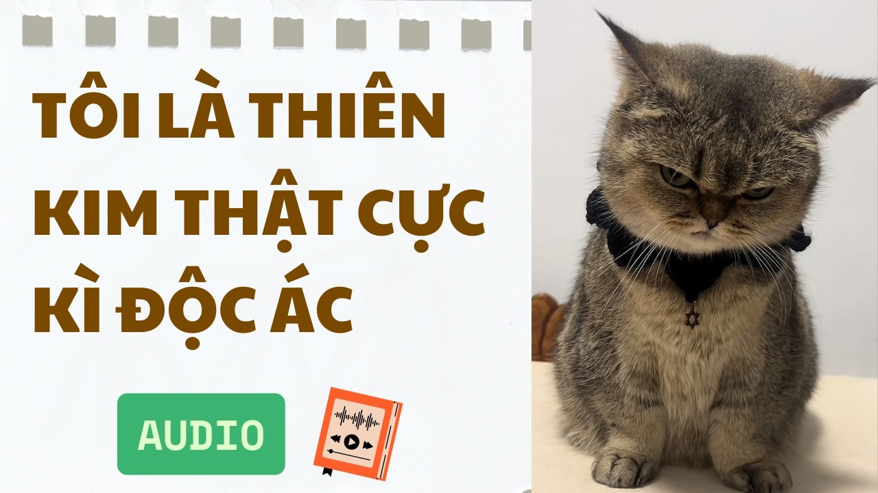 [Truyện Audio ] [FULL] TÔI LÀ THIÊN KIM THẬT CỰC KÌ ĐỘC ÁC || Sora Bé Bỏng