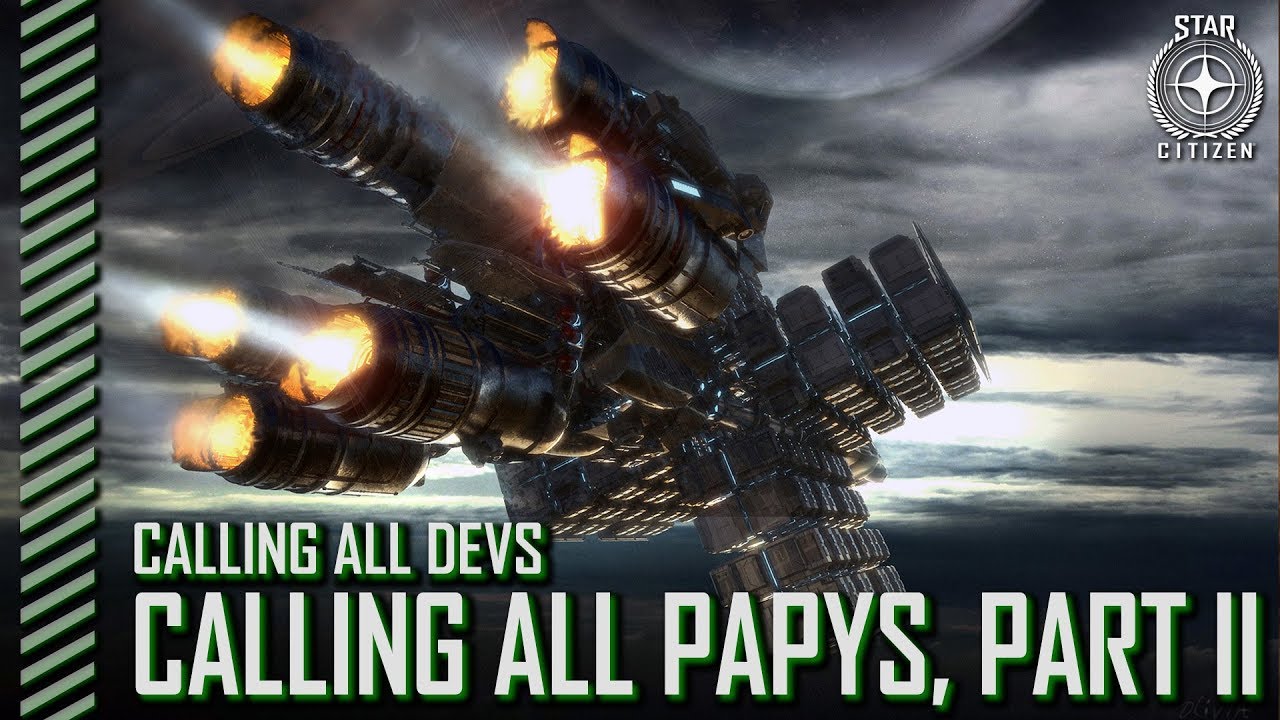 Star Citizen: Calling All Devs - Calling All Papys, Part II